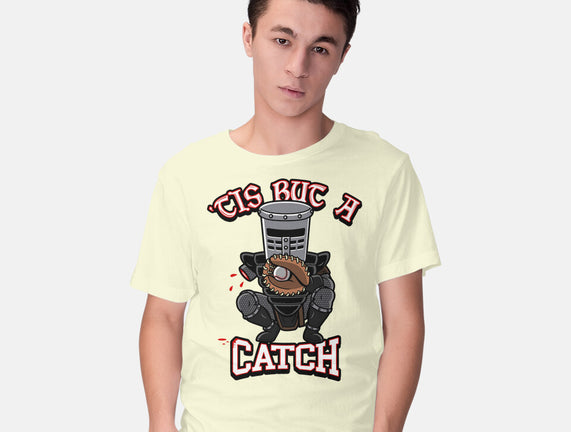 Tis But A Catch