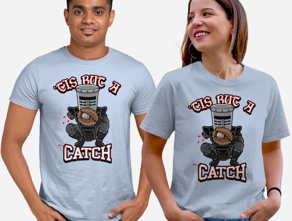 Tis But A Catch