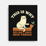 This Is Why We Can't Have Nice Things-None-Stretched-Canvas-brunopires