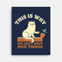 This Is Why We Can't Have Nice Things-None-Stretched-Canvas-brunopires