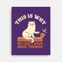 This Is Why We Can't Have Nice Things-None-Stretched-Canvas-brunopires