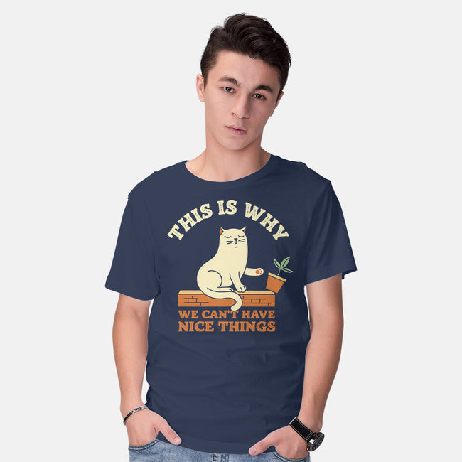 This Is Why We Can't Have Nice Things-Mens-Basic-Tee-brunopires