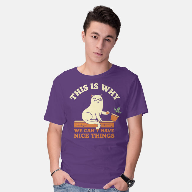 This Is Why We Can't Have Nice Things-Mens-Basic-Tee-brunopires