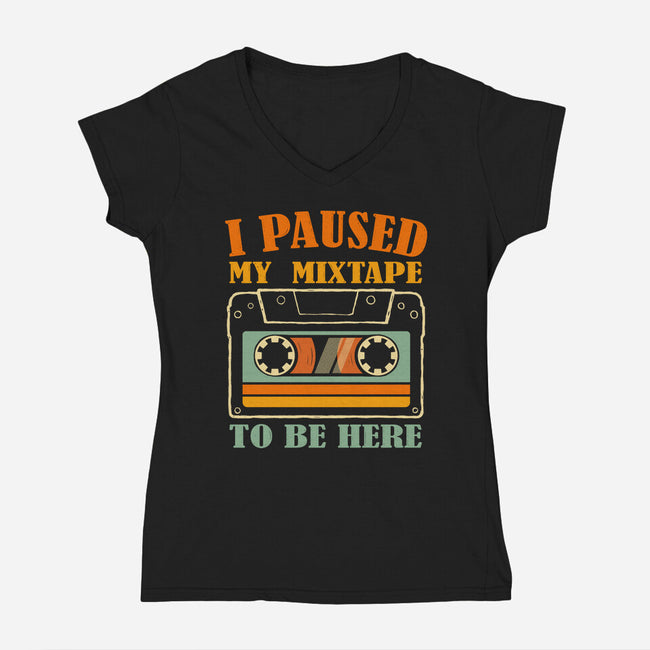 I Paused My Mixtape-Womens-V-Neck-Tee-erion_designs