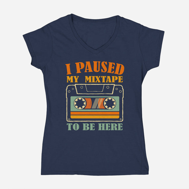 I Paused My Mixtape-Womens-V-Neck-Tee-erion_designs