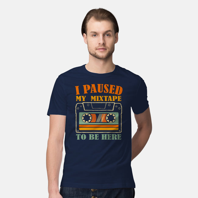 I Paused My Mixtape-Mens-Premium-Tee-erion_designs