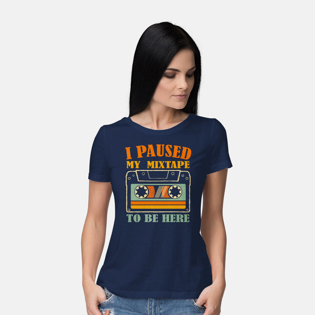 I Paused My Mixtape-Womens-Basic-Tee-erion_designs