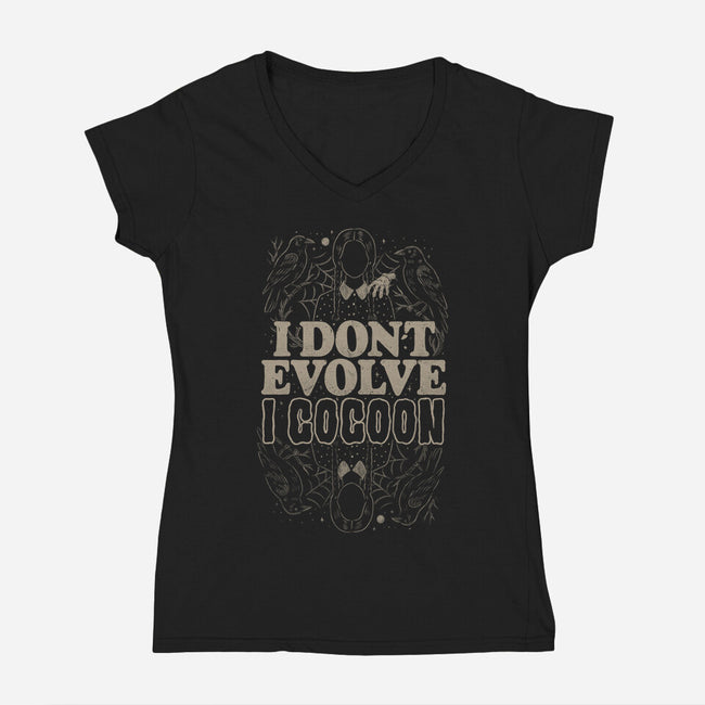 I Don't Evolve I Cocoon-Womens-V-Neck-Tee-eduely