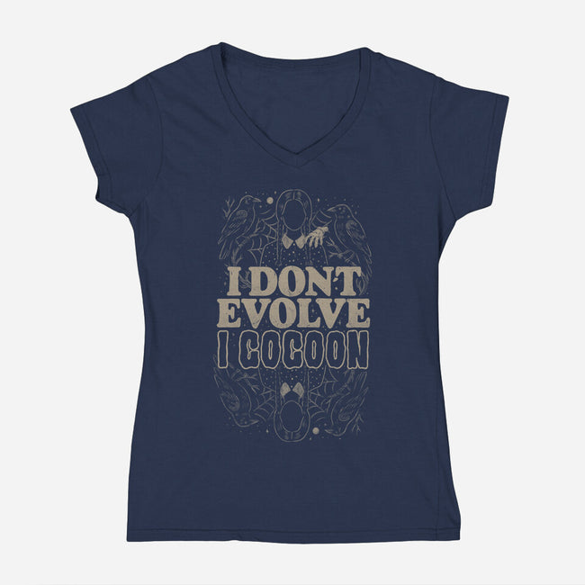 I Don't Evolve I Cocoon-Womens-V-Neck-Tee-eduely