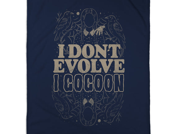 I Don't Evolve I Cocoon