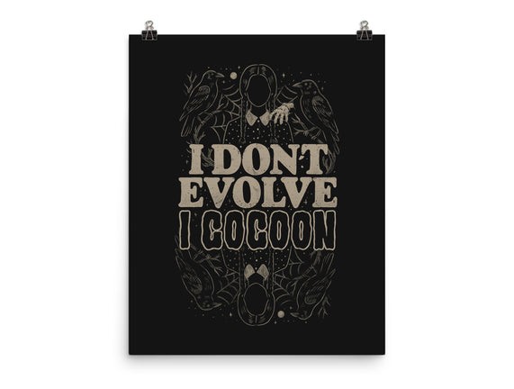 I Don't Evolve I Cocoon