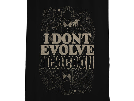 I Don't Evolve I Cocoon