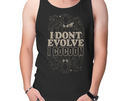 I Don't Evolve I Cocoon