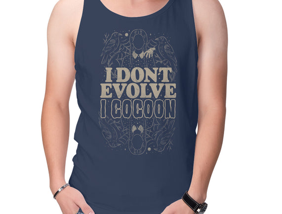 I Don't Evolve I Cocoon