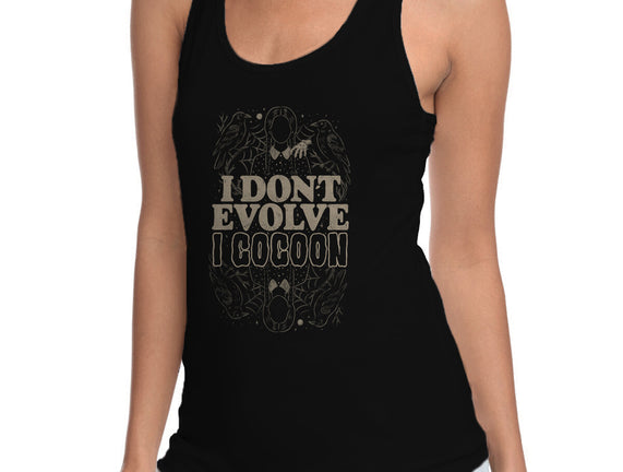 I Don't Evolve I Cocoon