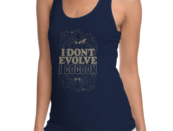 I Don't Evolve I Cocoon
