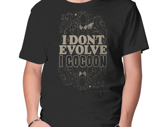 I Don't Evolve I Cocoon