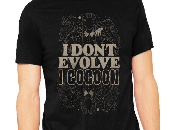 I Don't Evolve I Cocoon