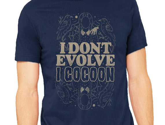 I Don't Evolve I Cocoon