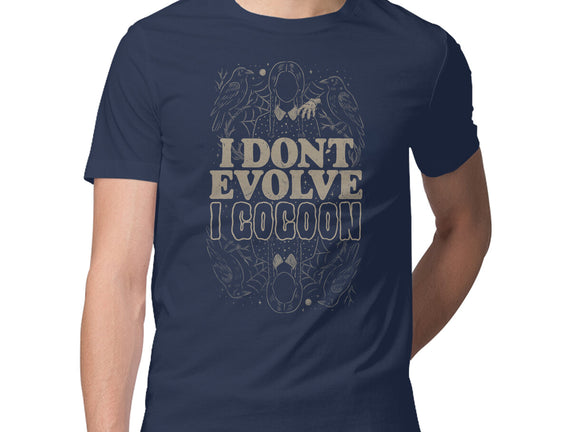 I Don't Evolve I Cocoon