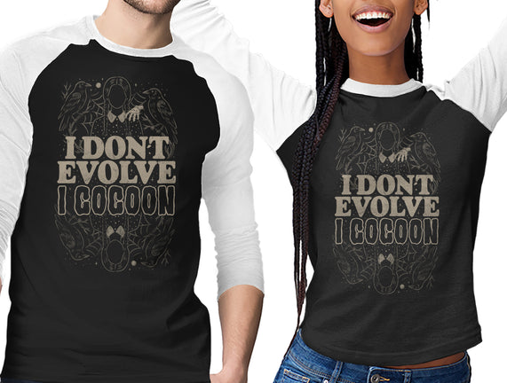 I Don't Evolve I Cocoon