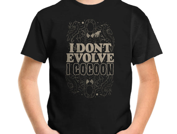 I Don't Evolve I Cocoon