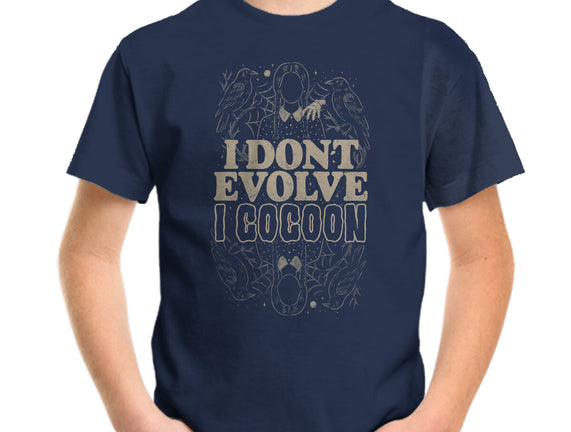 I Don't Evolve I Cocoon