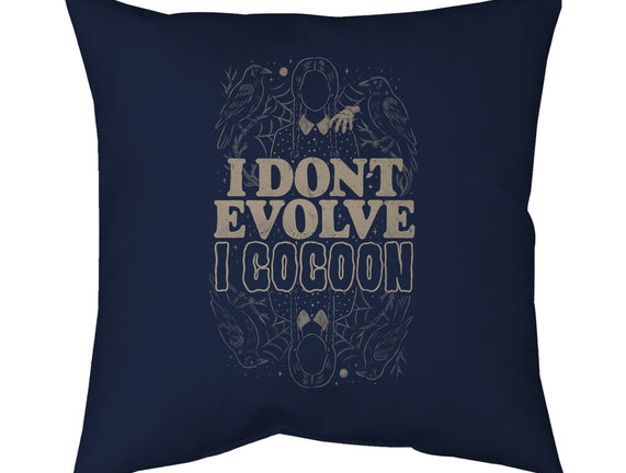 I Don't Evolve I Cocoon
