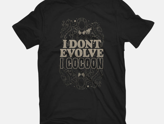I Don't Evolve I Cocoon