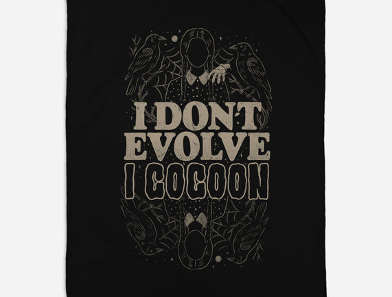 I Don't Evolve I Cocoon