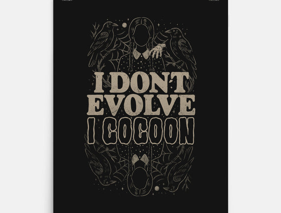 I Don't Evolve I Cocoon