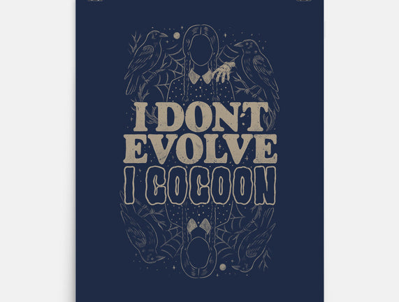 I Don't Evolve I Cocoon