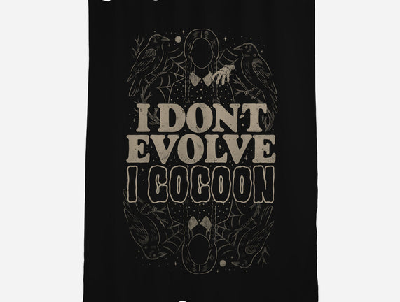 I Don't Evolve I Cocoon
