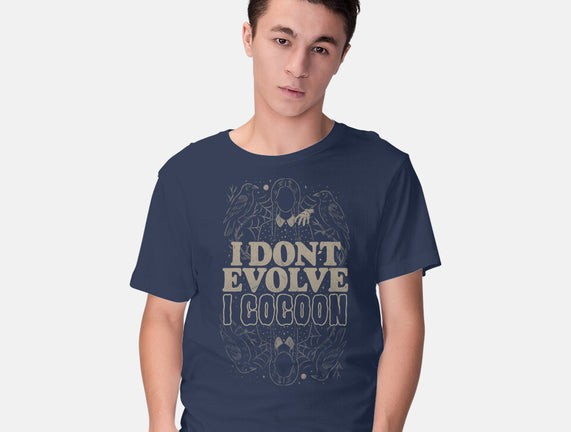 I Don't Evolve I Cocoon