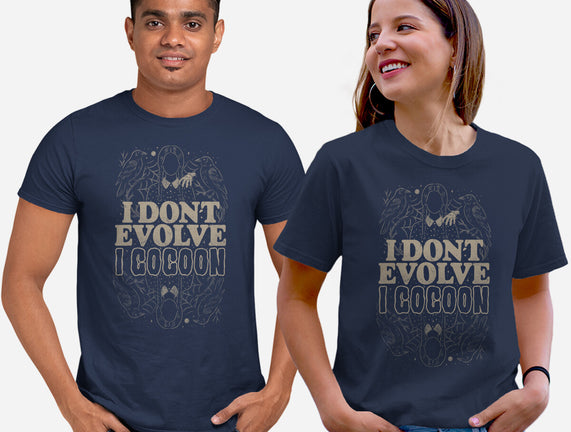 I Don't Evolve I Cocoon