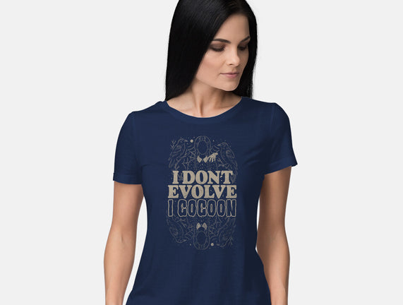 I Don't Evolve I Cocoon