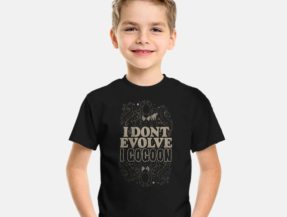 I Don't Evolve I Cocoon