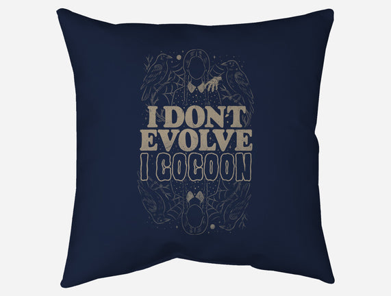 I Don't Evolve I Cocoon