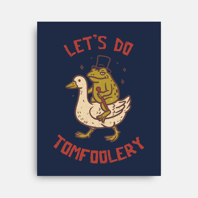 Lets Do Tomfoolery-None-Stretched-Canvas-koalastudio