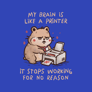 My Brain Is Like A Printer