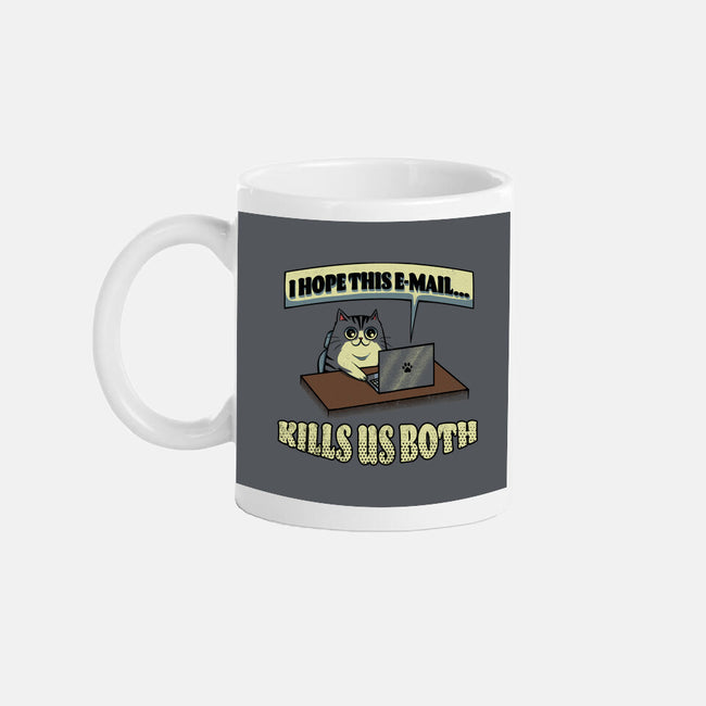 I Hope This Email Kills Us Both-None-Mug-Drinkware-grevalra
