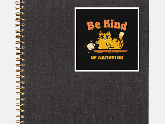 Be Kind Of Annoying