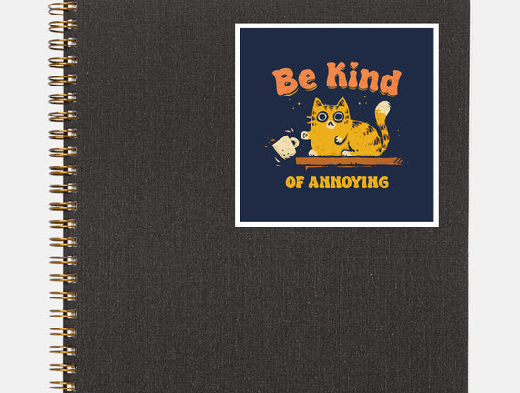 Be Kind Of Annoying