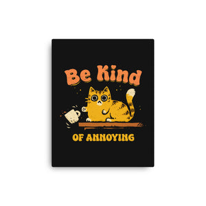 Be Kind Of Annoying