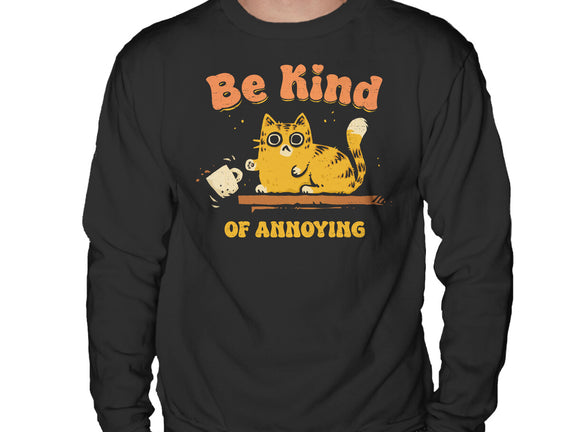 Be Kind Of Annoying