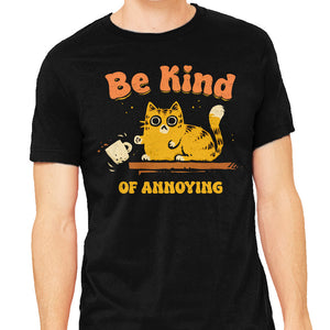Be Kind Of Annoying
