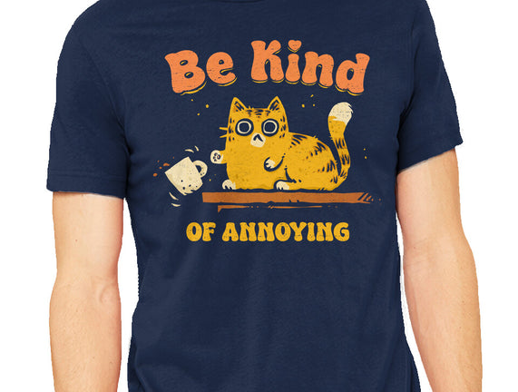 Be Kind Of Annoying