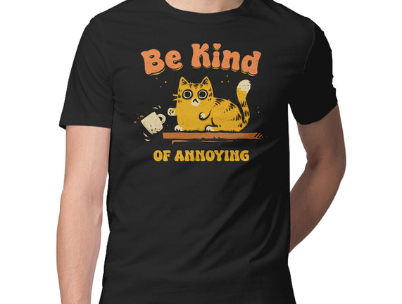 Be Kind Of Annoying
