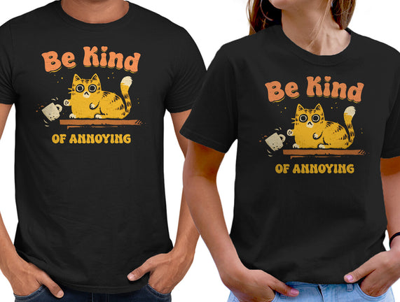 Be Kind Of Annoying
