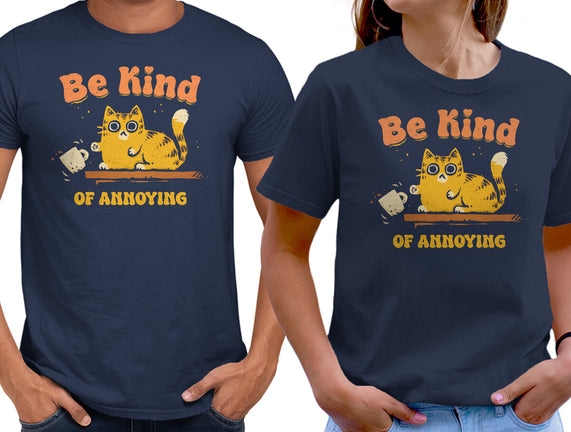 Be Kind Of Annoying